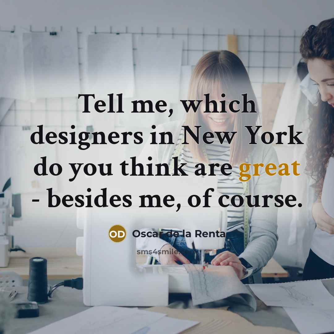 “Tell me, which designers in New York do you think…” quote by Oscar de la Renta