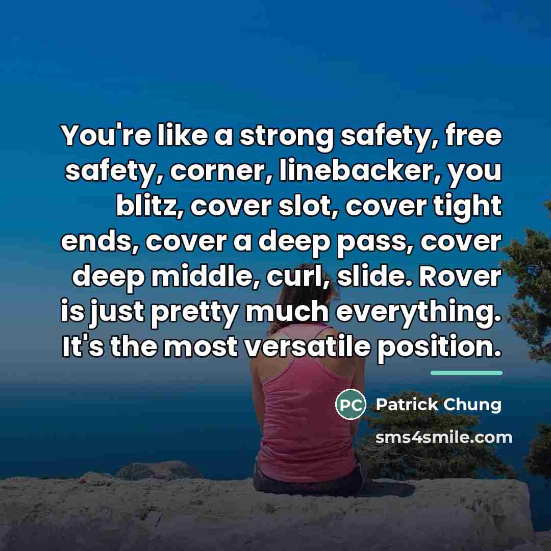 “You're like a strong safety, free safety, corner, linebacker, you…” quote by Patrick Chung