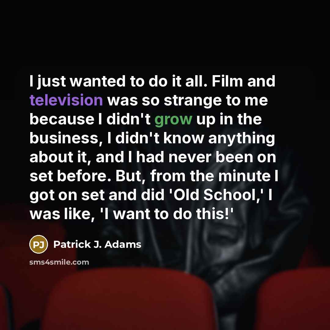 “I just wanted to do it all. Film and television…” quote by Patrick J. Adams