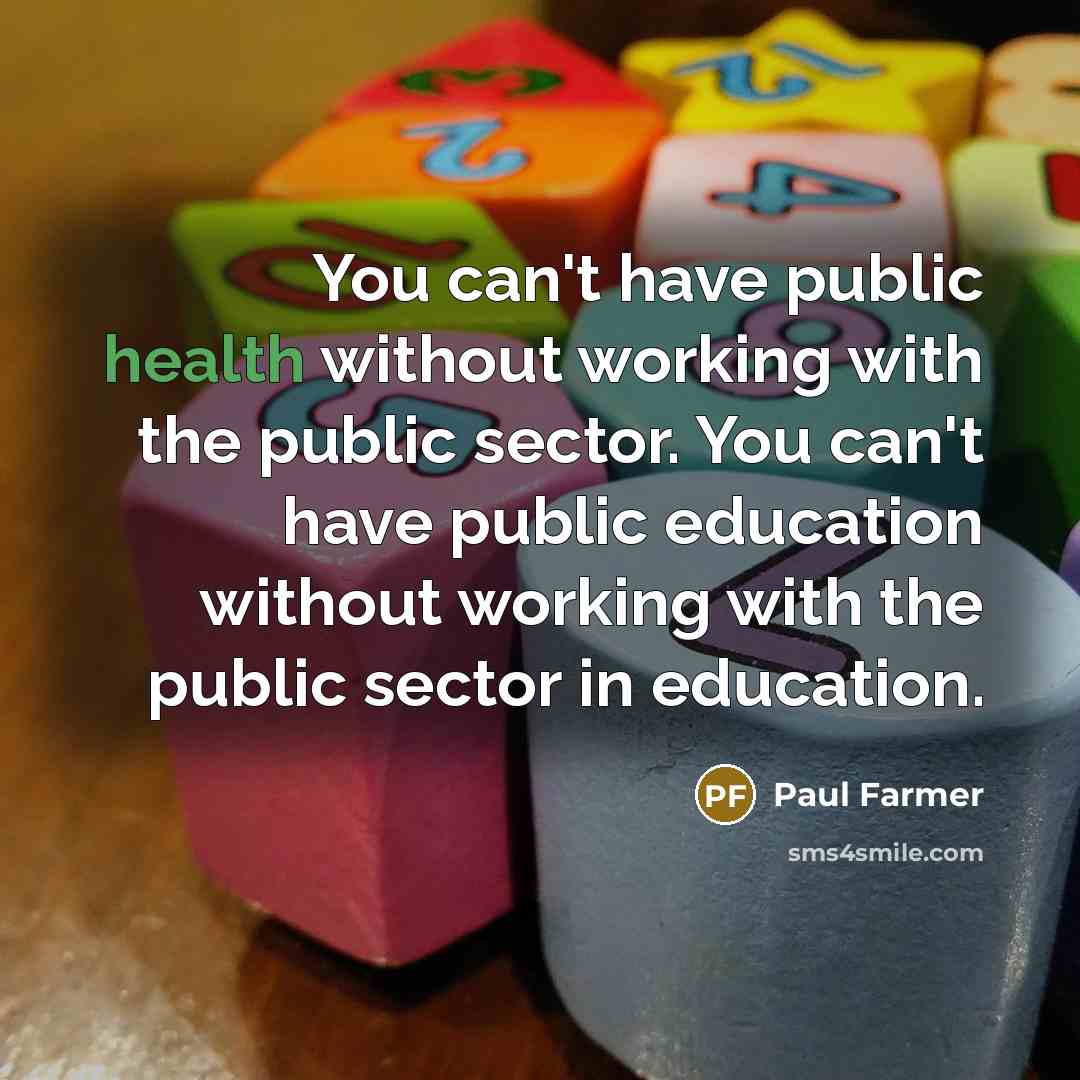 “You can't have public health without working with the public…” quote by Paul Farmer