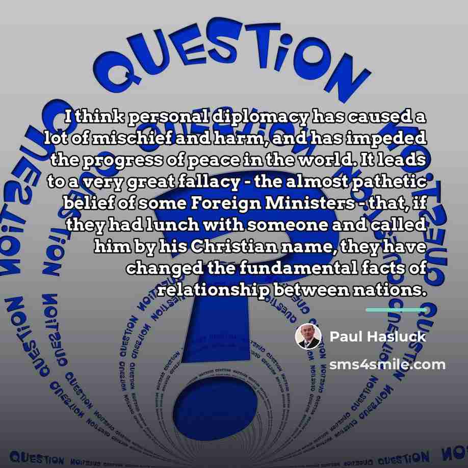 “I think personal diplomacy has caused a lot of mischief…” quote by Paul Hasluck