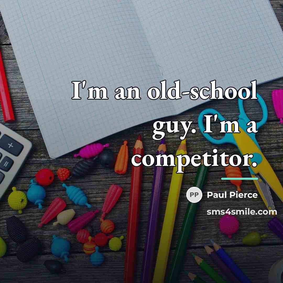 “I'm an old-school guy. I'm a competitor.…” quote by Paul Pierce