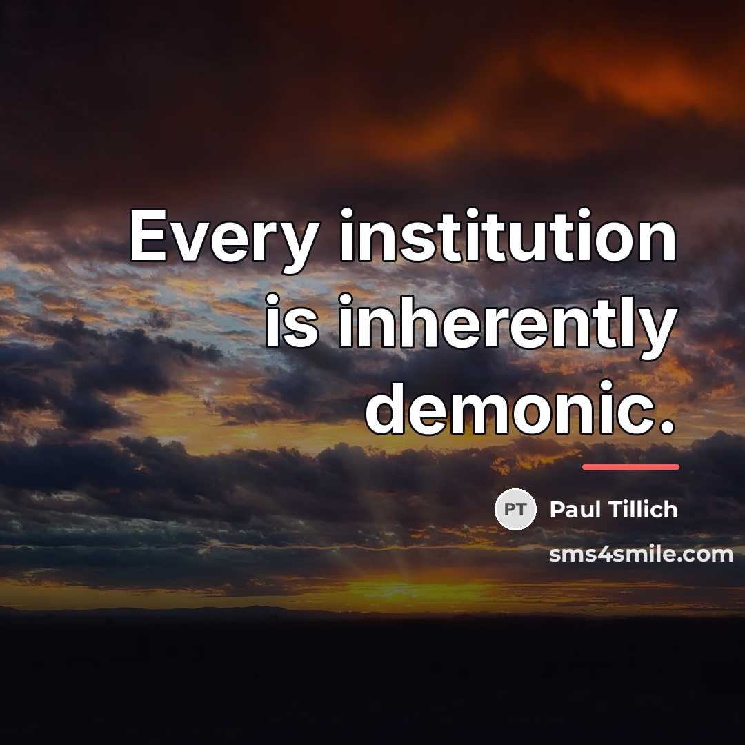“Every institution is inherently demonic.…” quote by Paul Tillich