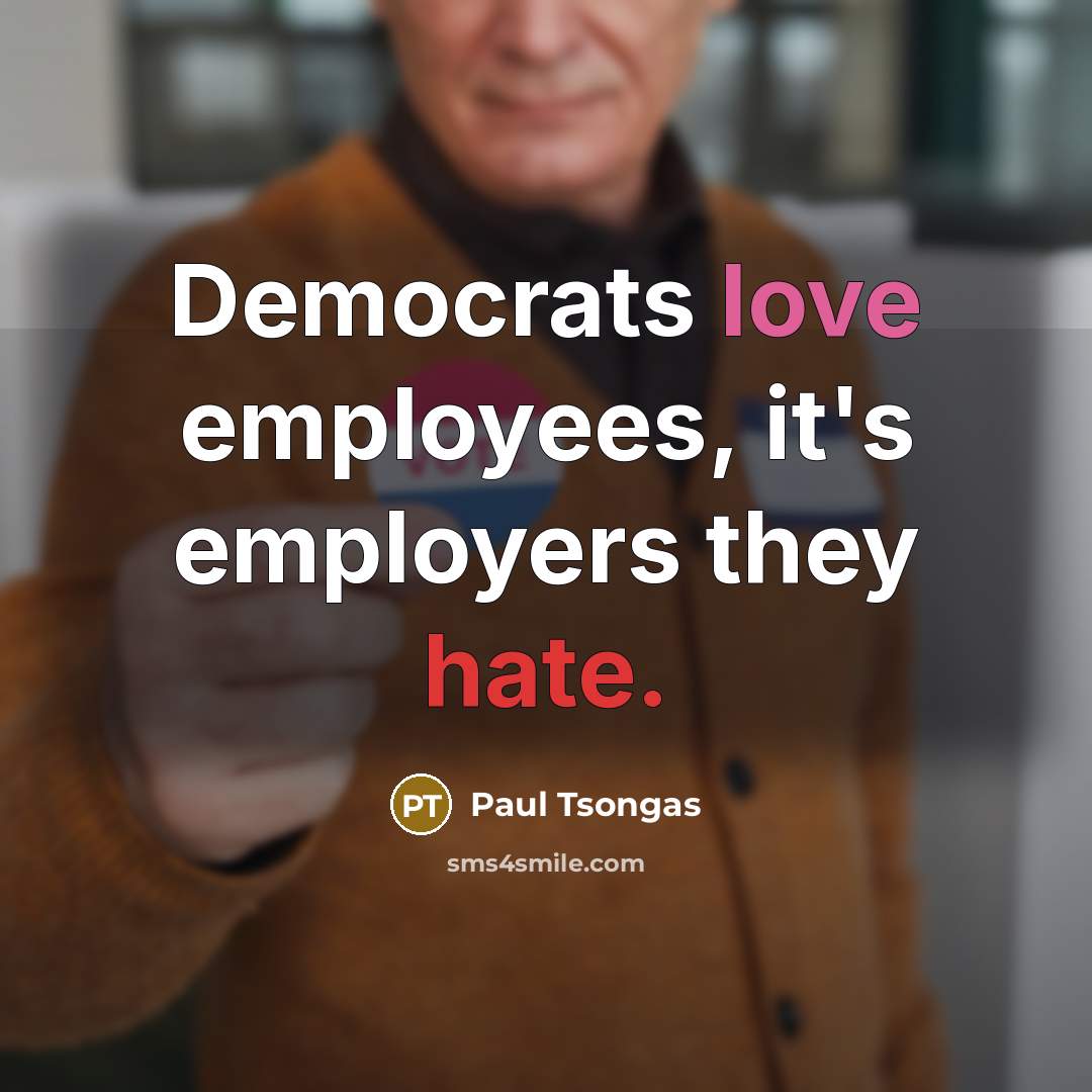 “Democrats love employees, it's employers they hate.…” quote by Paul Tsongas