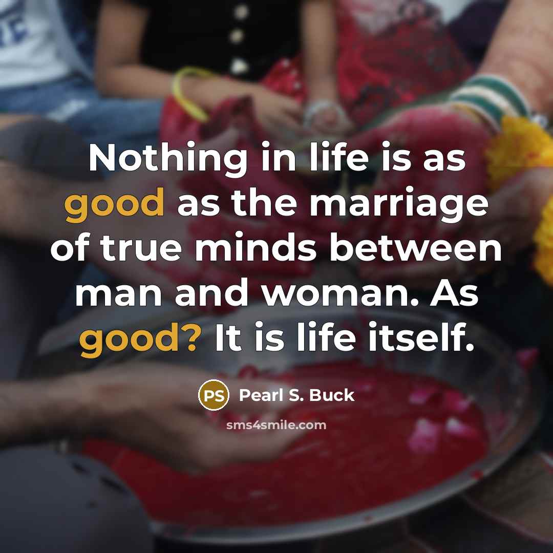 “Nothing in life is as good as the marriage of…” quote by Pearl S. Buck