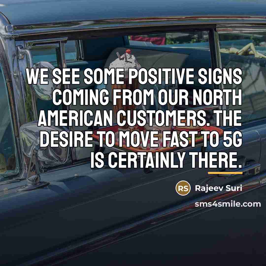 “We see some positive signs coming from our North American…” quote by Rajeev Suri