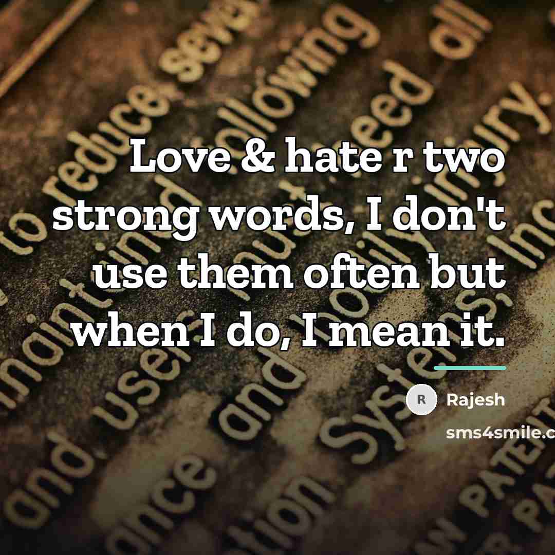 “Love & hate r two strong words, I don't use…” quote by Rajesh