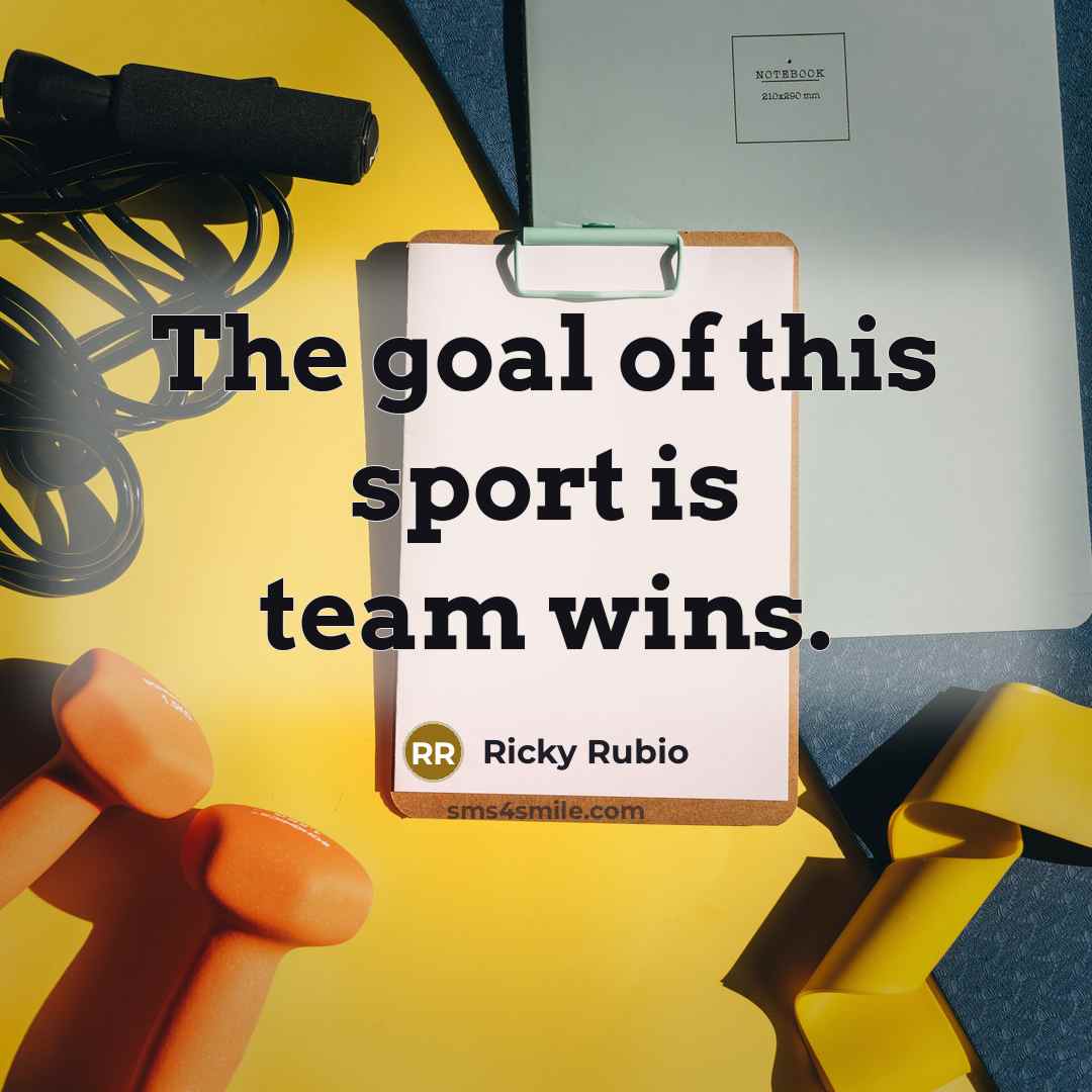 “The goal of this sport is team wins.…” quote by Ricky Rubio