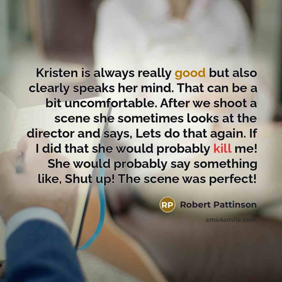 “Kristen is always really good but also clearly speaks her…” quote by Robert Pattinson