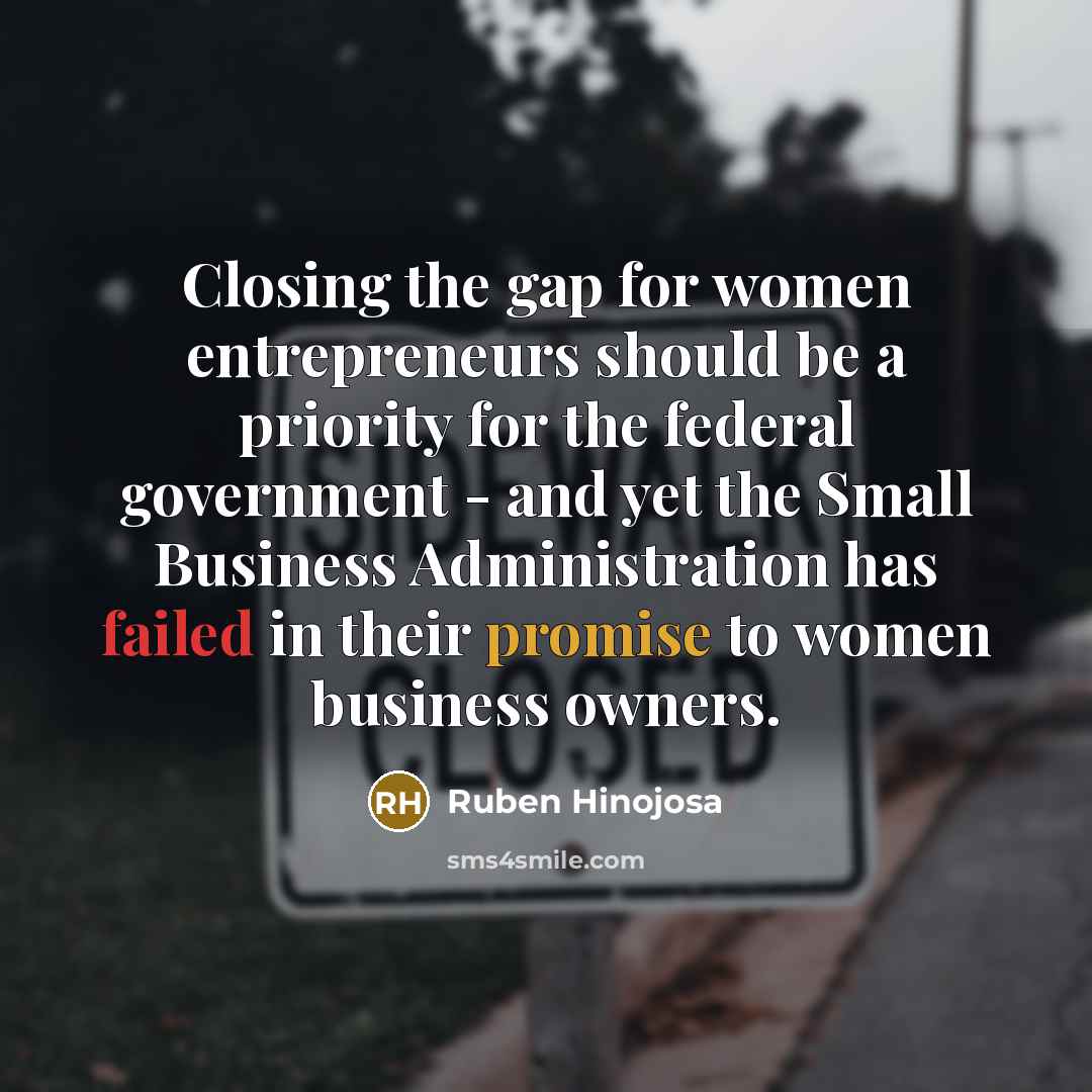 “Closing the gap for women entrepreneurs should be a priority…” quote by Ruben Hinojosa