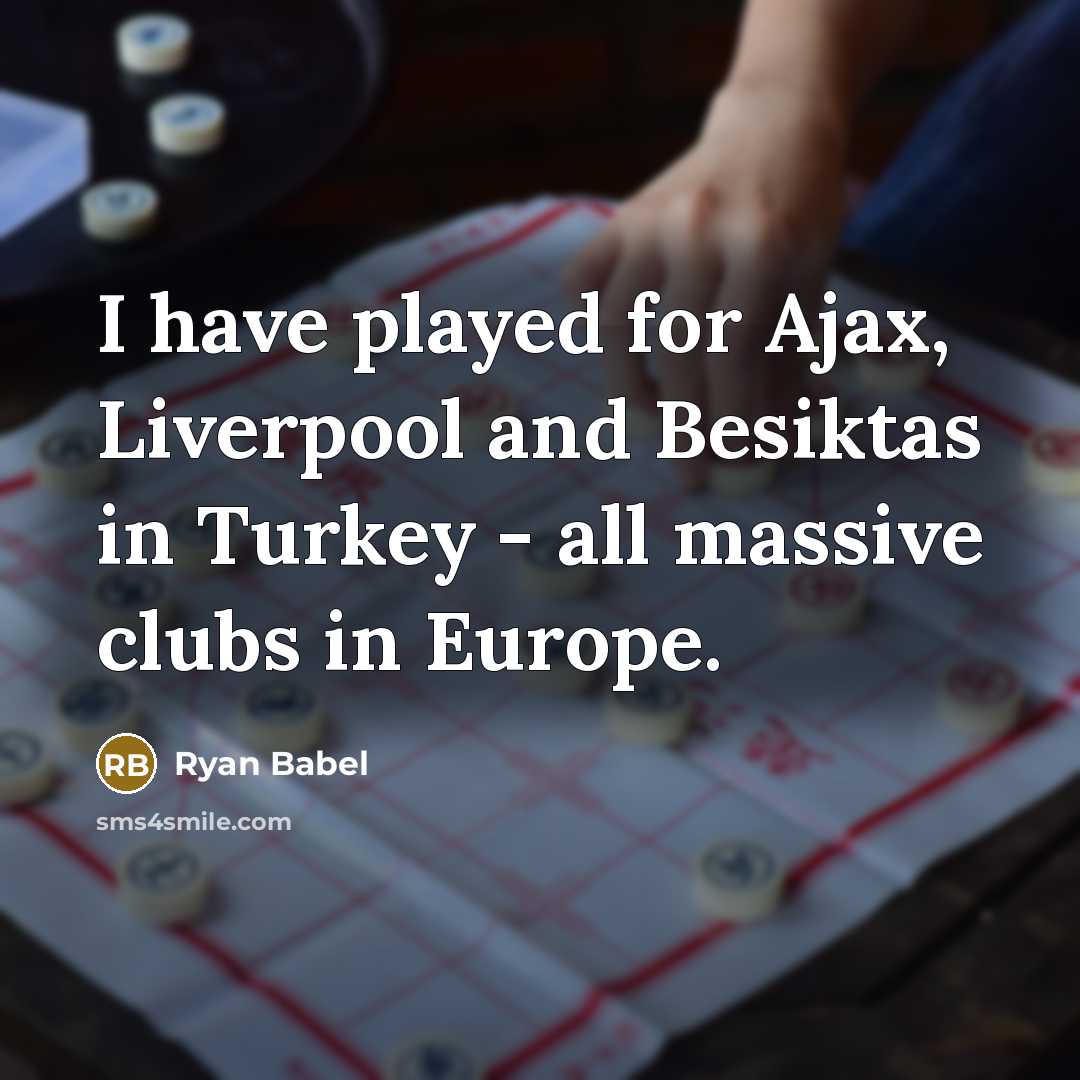 “I have played for Ajax, Liverpool and Besiktas in Turkey…” quote by Ryan Babel