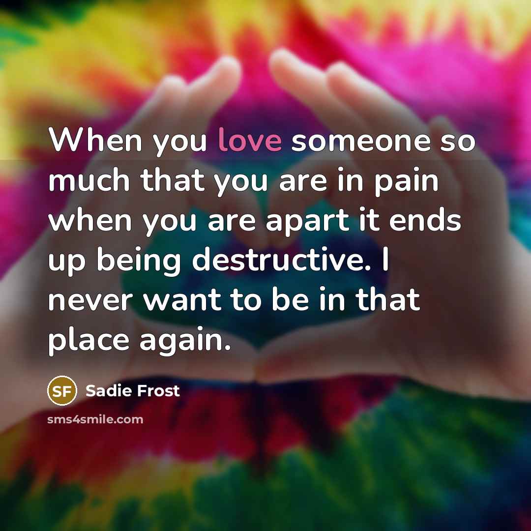 “When you love someone so much that you are in…” quote by Sadie Frost