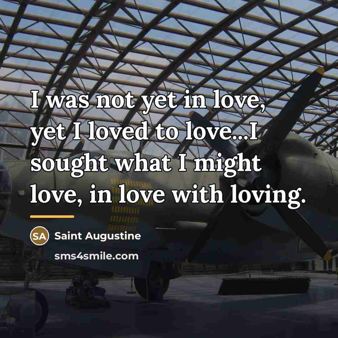 “I was not yet in love, yet I loved to…” quote by Saint Augustine