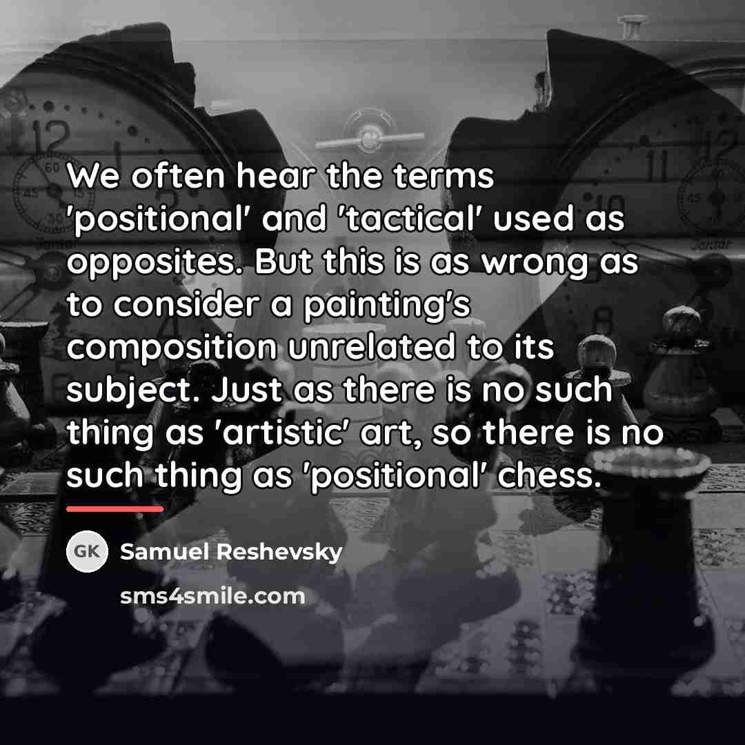 “We often hear the terms 'positional' and 'tactical' used as…” quote by Samuel Reshevsky