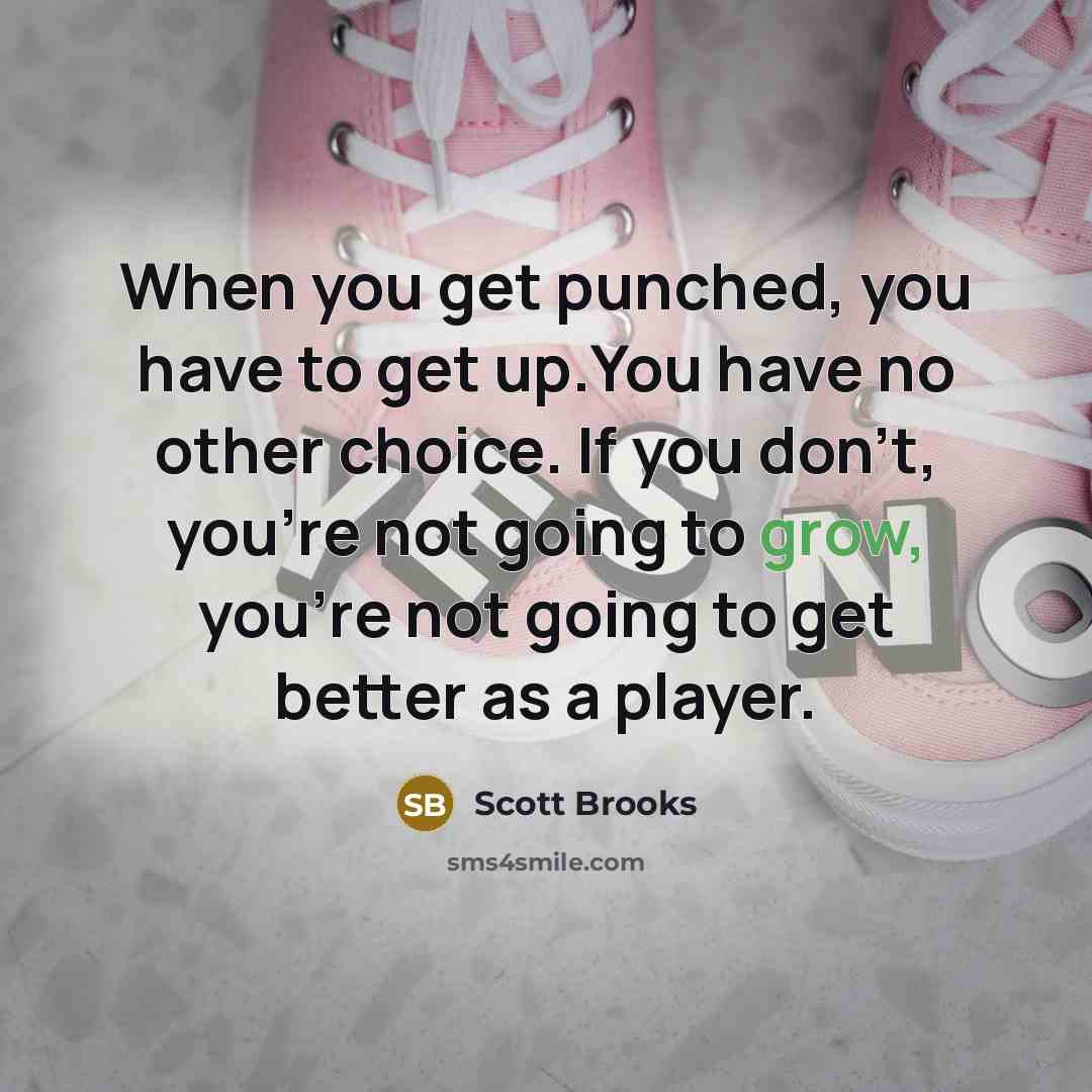 “When you get punched, you have to get up.You have…” quote by Scott Brooks
