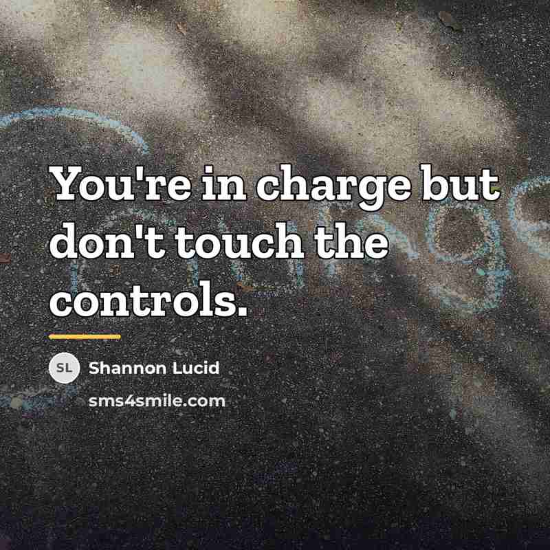 “You're in charge but don't touch the controls.…” quote by Shannon Lucid