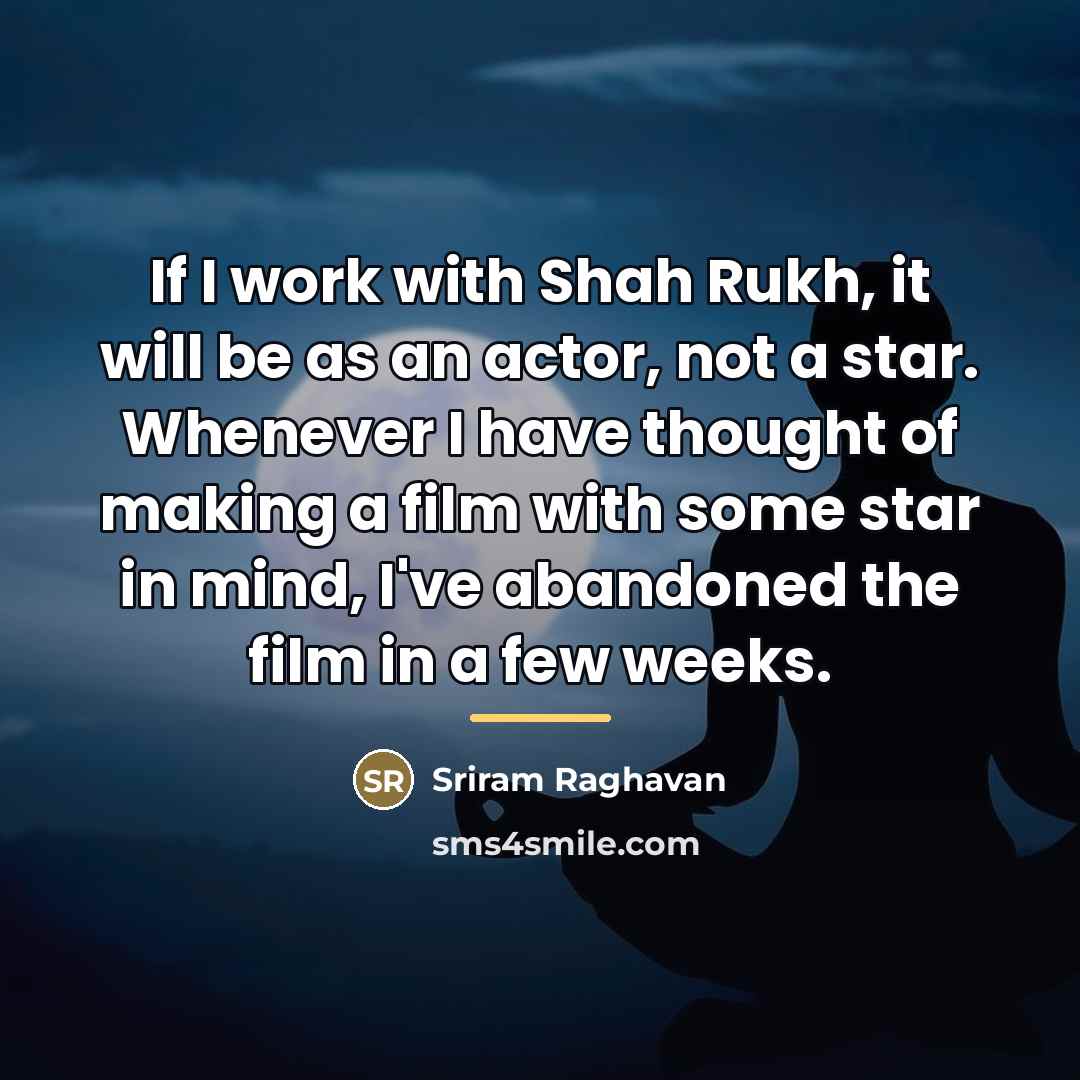 “If I work with Shah Rukh, it will be as…” quote by Sriram Raghavan
