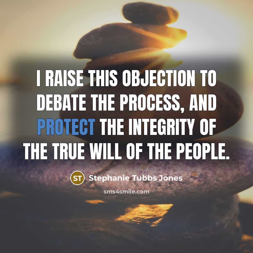 “I raise this objection to debate the process, and protect…” quote by Stephanie Tubbs Jones