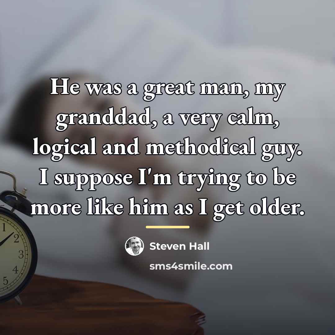 “He was a great man, my granddad, a very calm,…” quote by Steven Hall