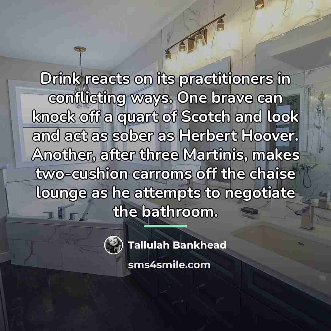 “Drink reacts on its practitioners in conflicting ways. One brave…” quote by Tallulah Bankhead