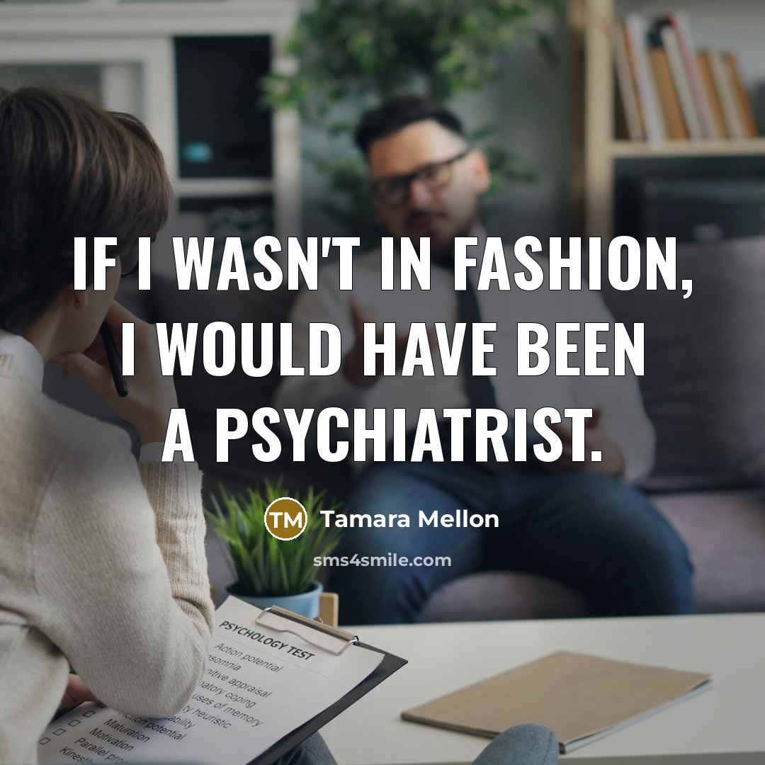“If I wasn't in fashion, I would have been a…” quote by Tamara Mellon