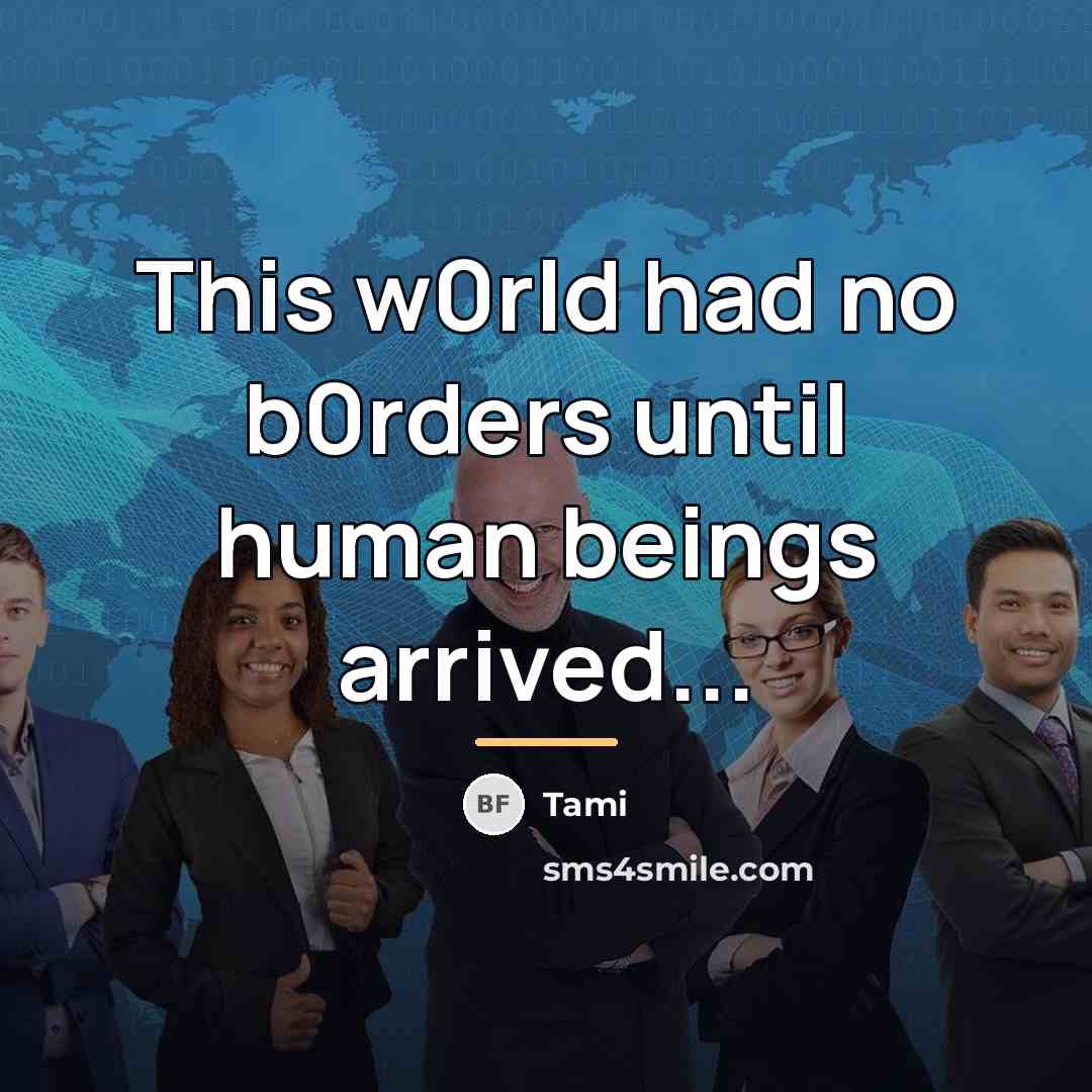 “This w0rld had no b0rders until human beings arrived...…” quote by Tami