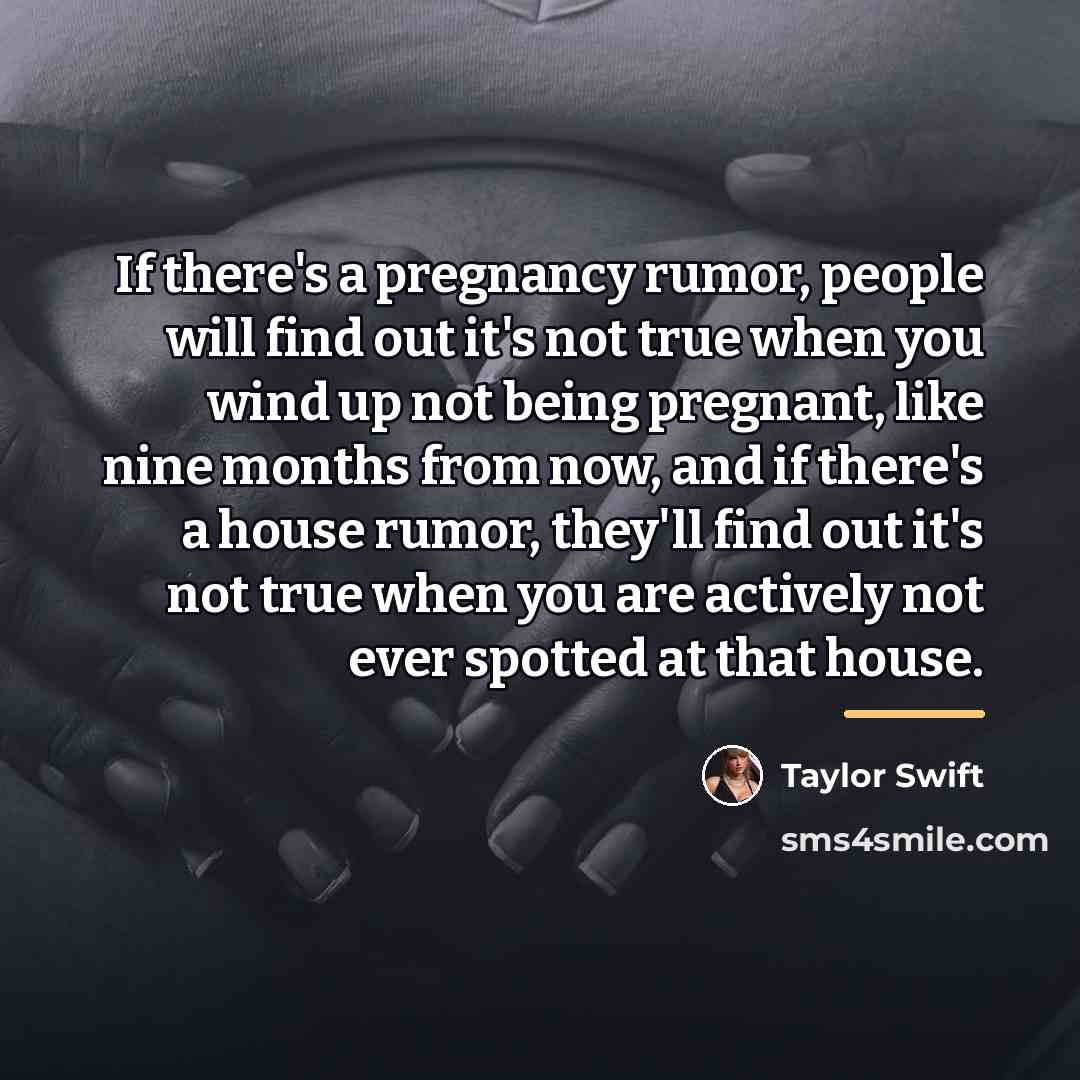 “If there's a pregnancy rumor, people will find out it's…” quote by Taylor Swift