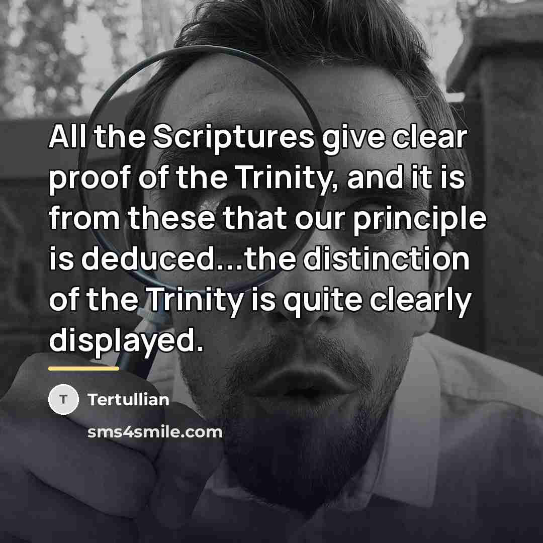 “All the Scriptures give clear proof of the Trinity, and…” quote by Tertullian