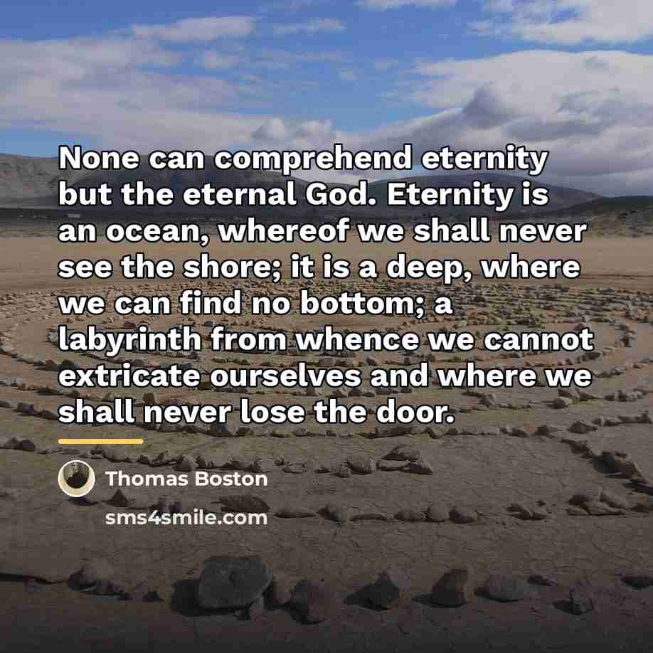 “None can comprehend eternity but the eternal God. Eternity is…” quote by Thomas Boston
