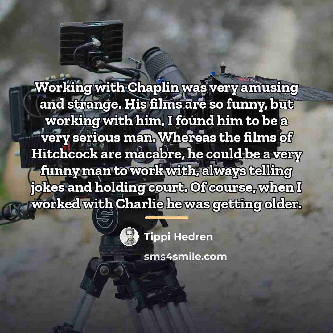 “Working with Chaplin was very amusing and strange. His films…” quote by Tippi Hedren