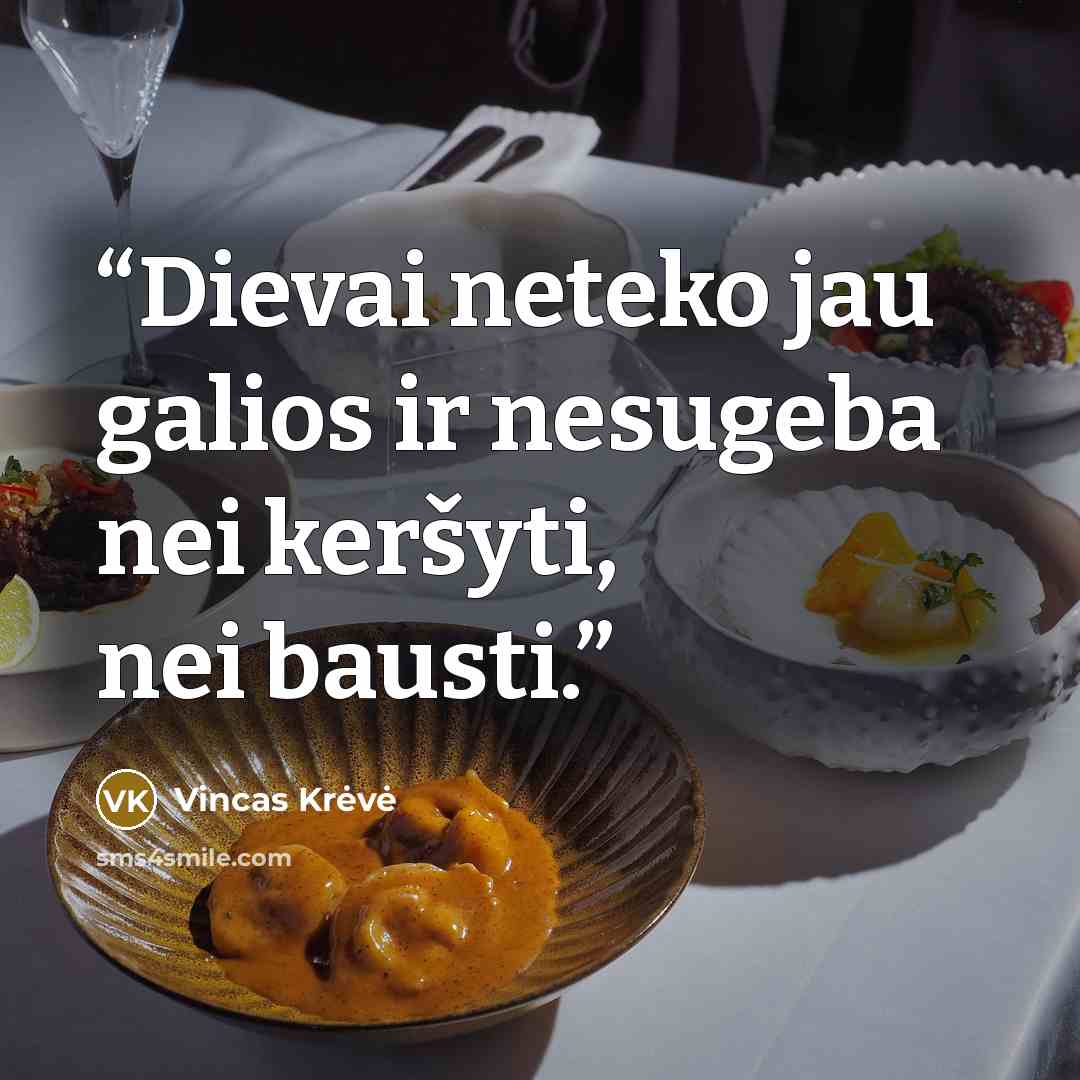 “Dievai neteko jau galios ir nesugeba nei keršyti, nei bausti.” quote by Vincas Krėvė