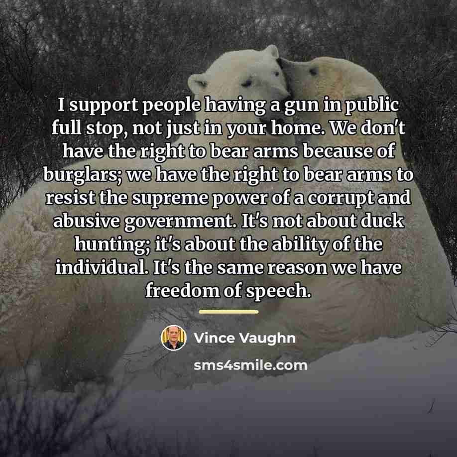 “I support people having a gun in public full stop,…” quote by Vince Vaughn