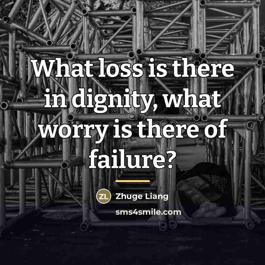 “What loss is there in dignity, what worry is there…” quote by Zhuge Liang