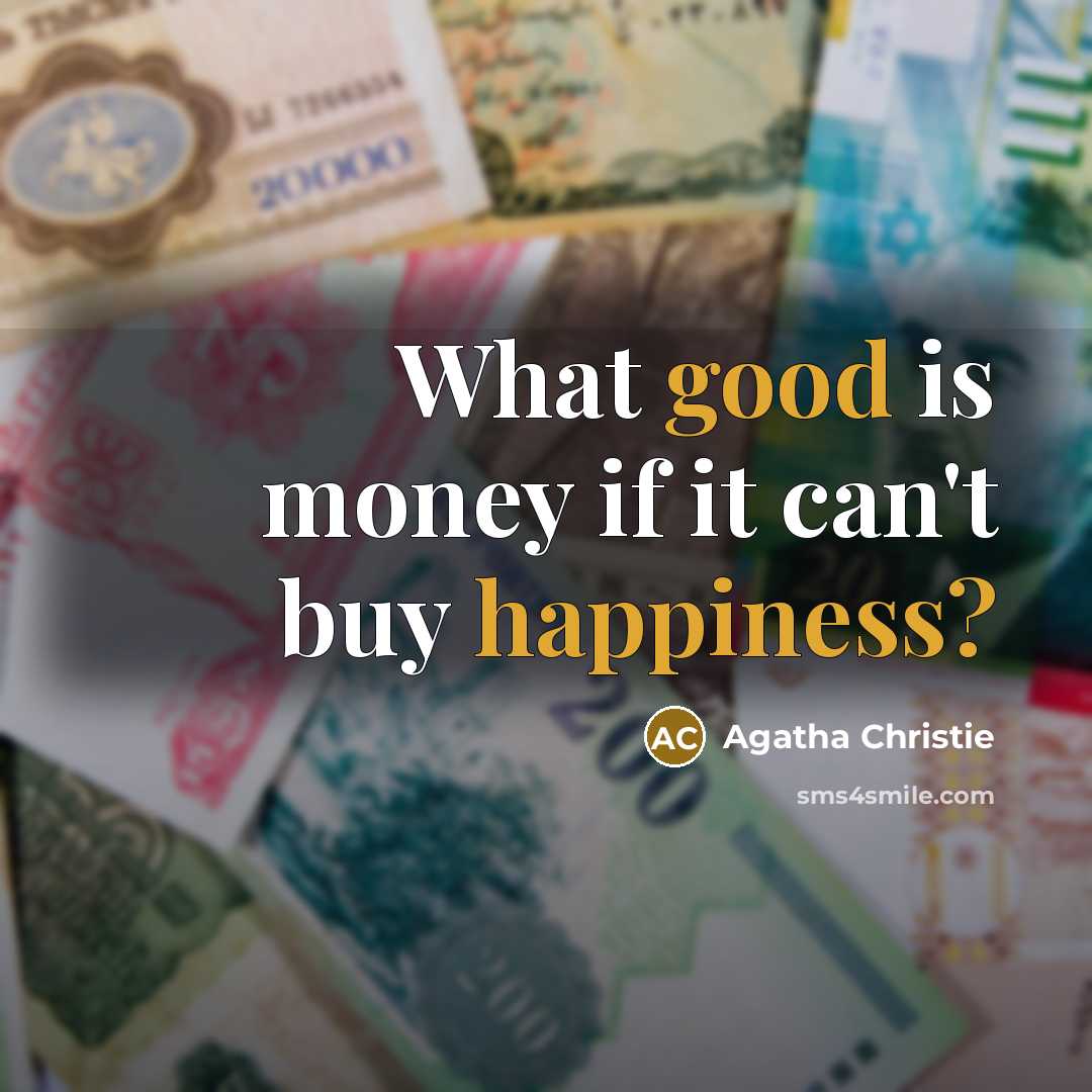 “What good is money if it can't buy happiness?” quote by Agatha Christie