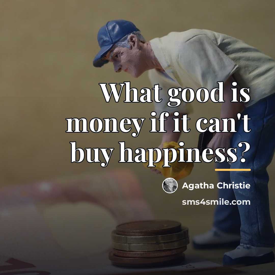 “What good is money if it can't buy happiness?…” quote by Agatha Christie