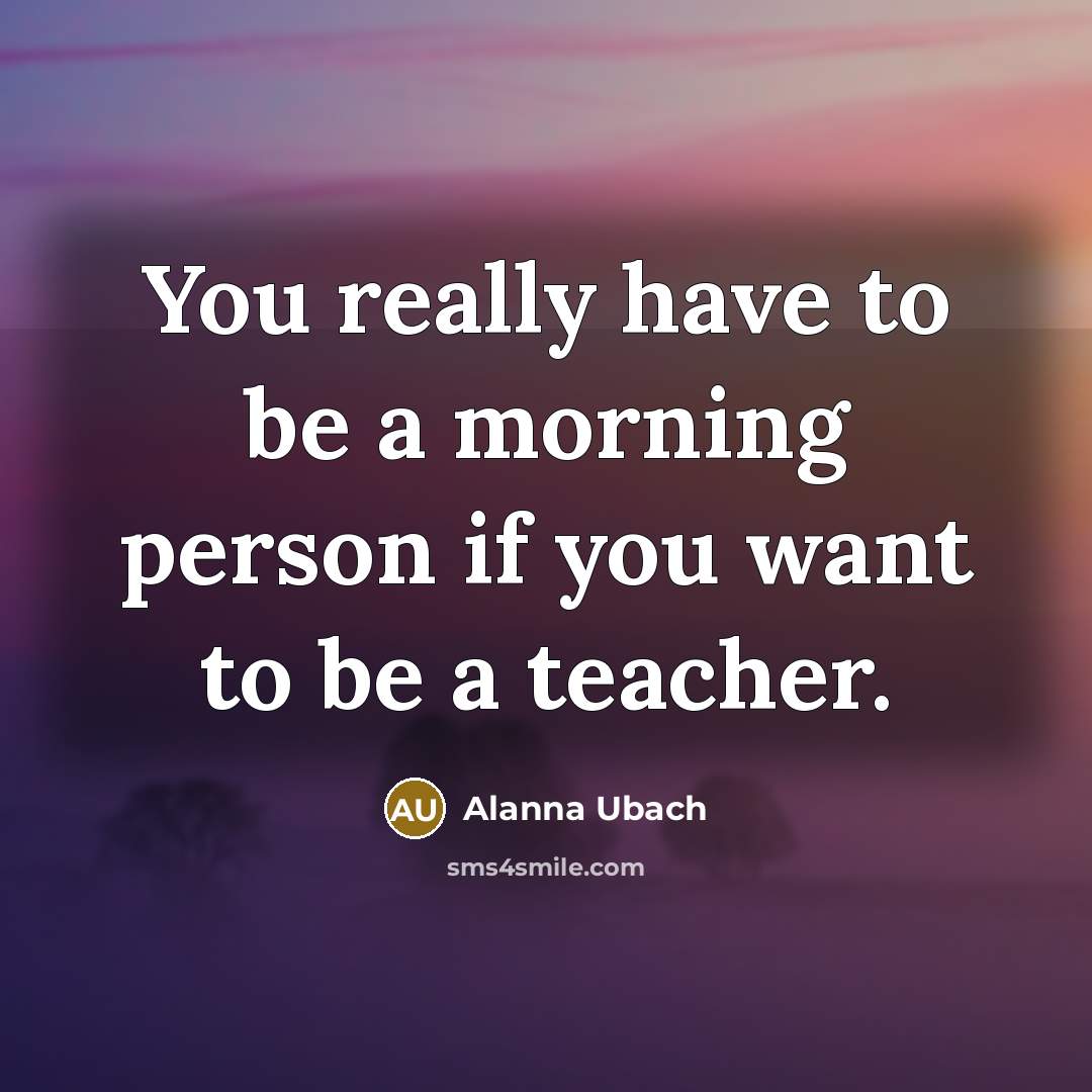 “You really have to be a morning person if you…” quote by Alanna Ubach