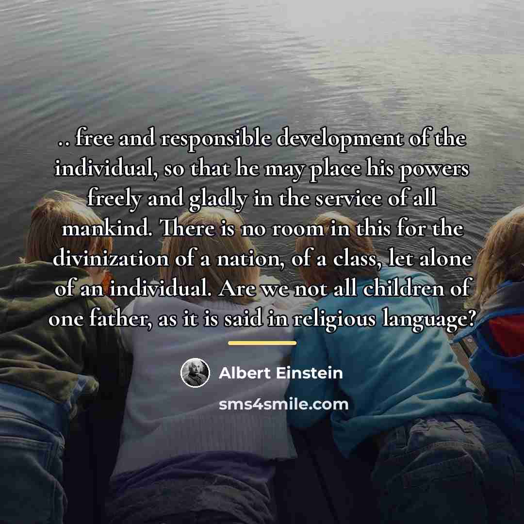 “.. free and responsible development of the individual, so that…” quote by Albert Einstein