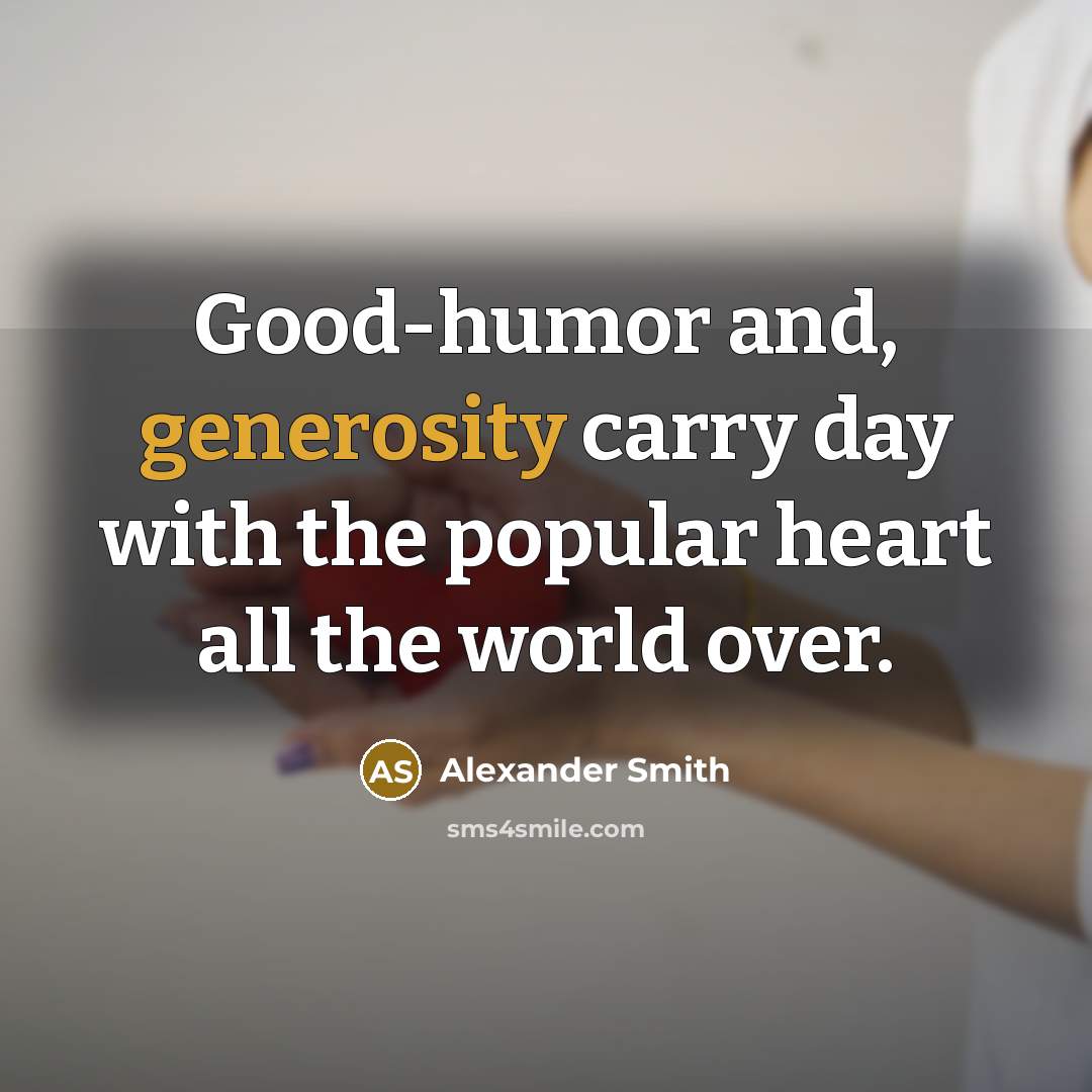 “Good-humor and, generosity carry day with the popular heart all…” quote by Alexander Smith