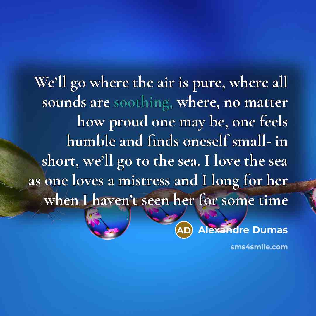 “We’ll go where the air is pure, where all sounds…” quote by Alexandre Dumas