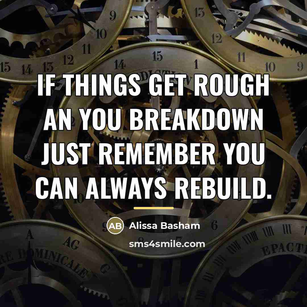“If things get rough an you breakdown just remember you…” quote by Alissa Basham