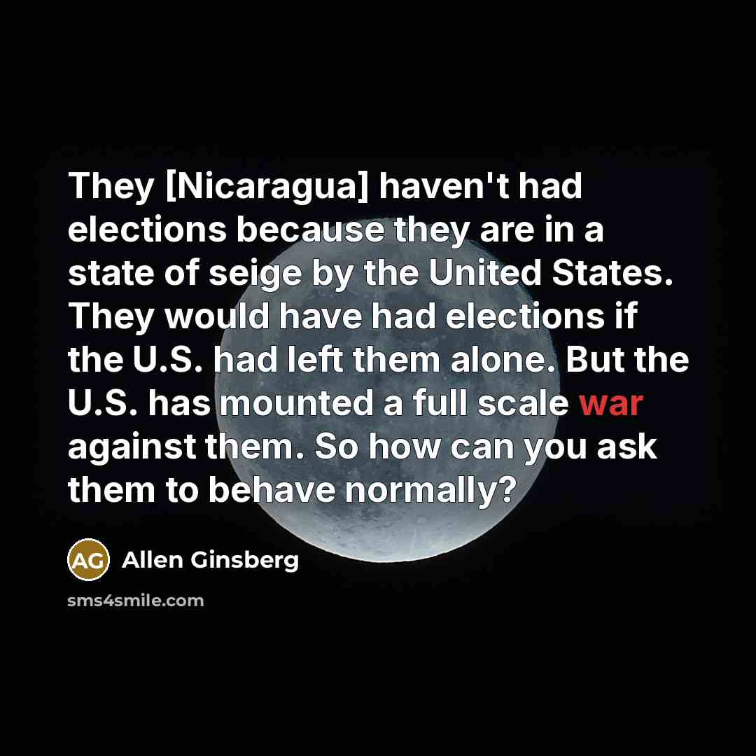 “They [Nicaragua] haven't had elections because they are in a…” quote by Allen Ginsberg