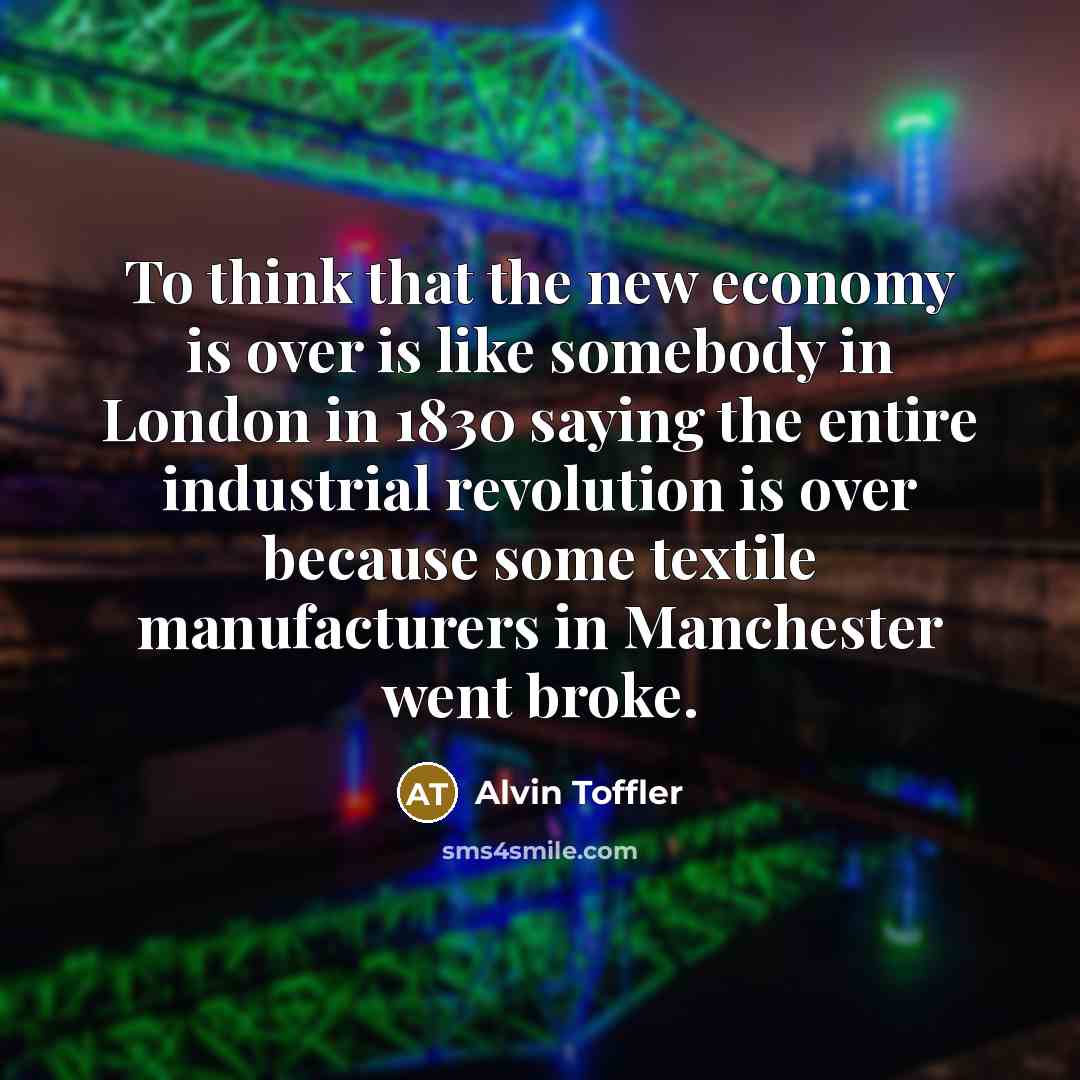 “To think that the new economy is over is like…” quote by Alvin Toffler