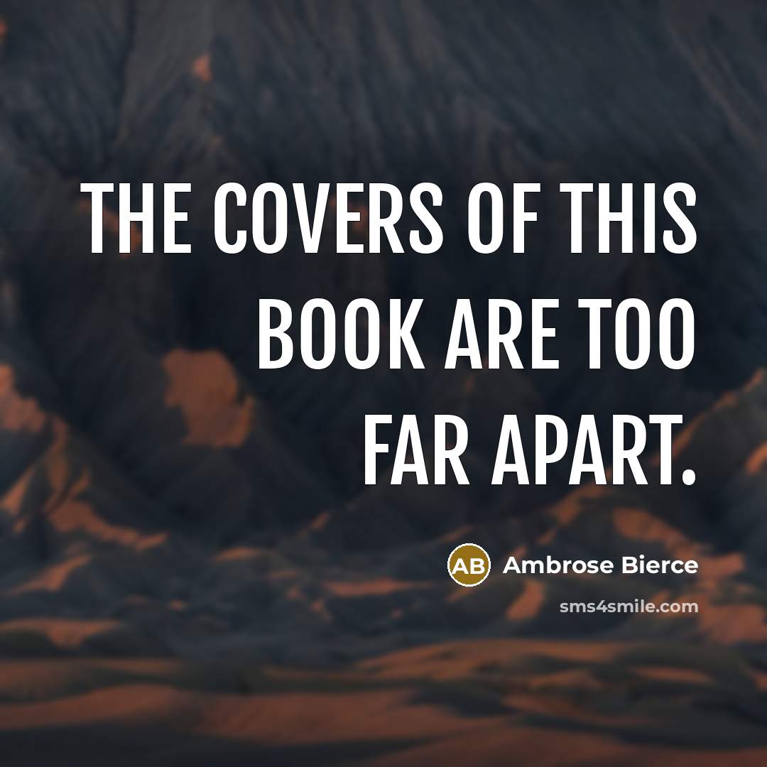 “The covers of this book are too far apart.” quote by Ambrose Bierce