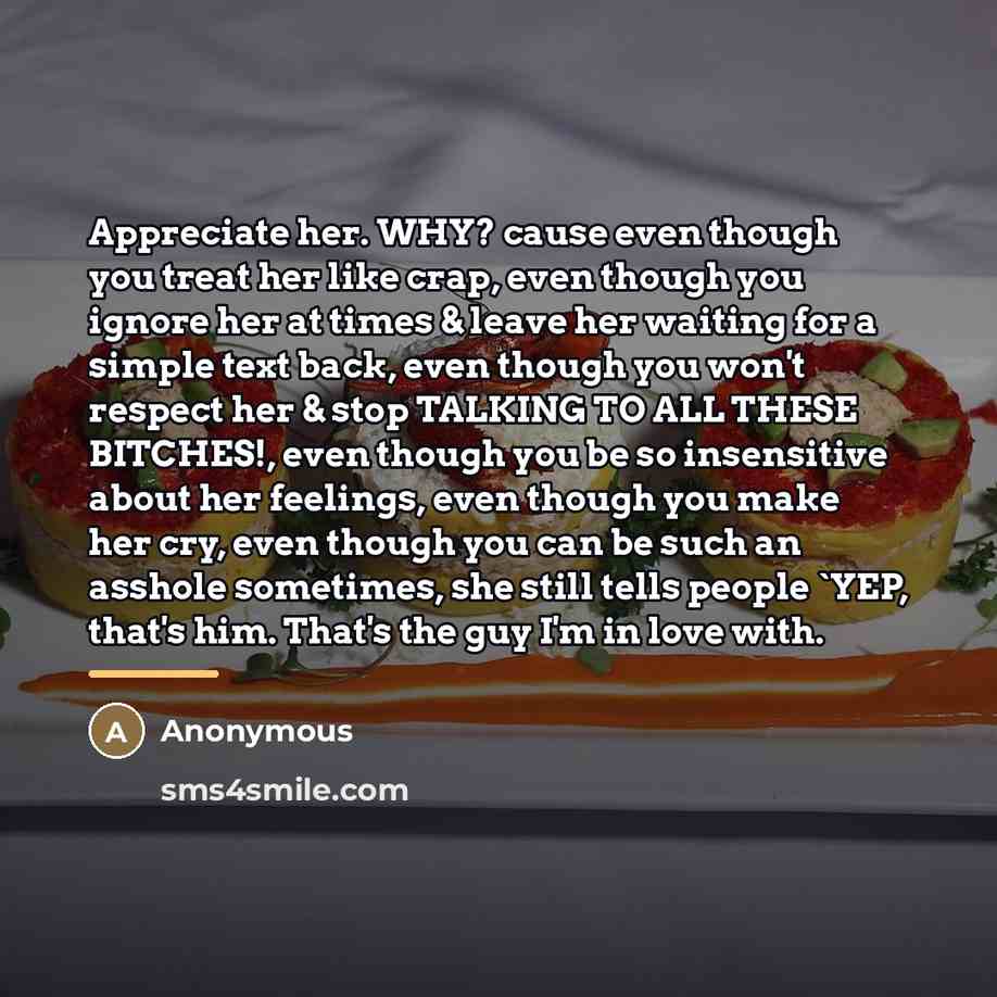 “Appreciate her. WHY? cause even though you treat her like…” quote by Anonymous