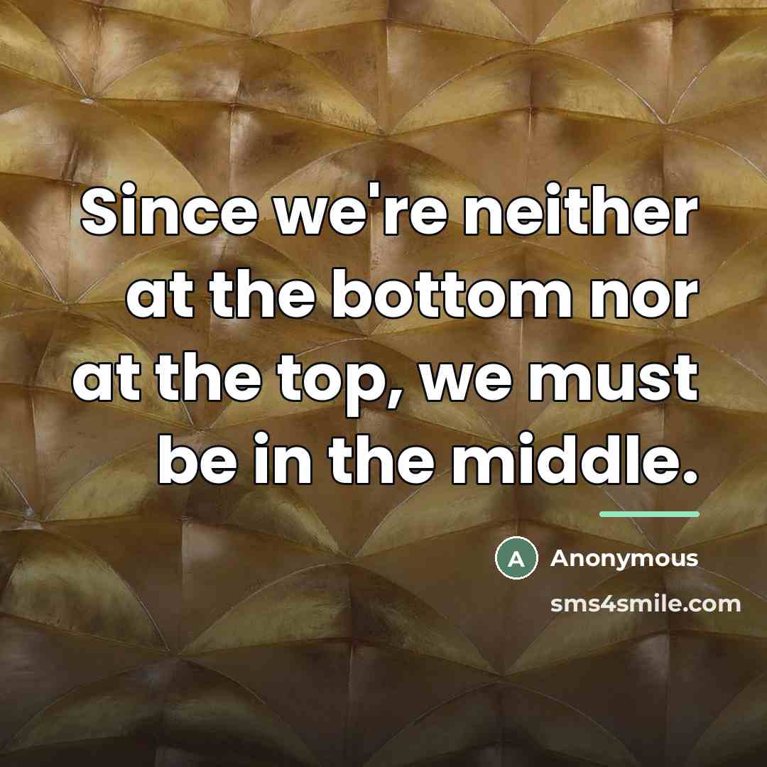 “Since we're neither at the bottom nor at the top,…” quote by Anonymous