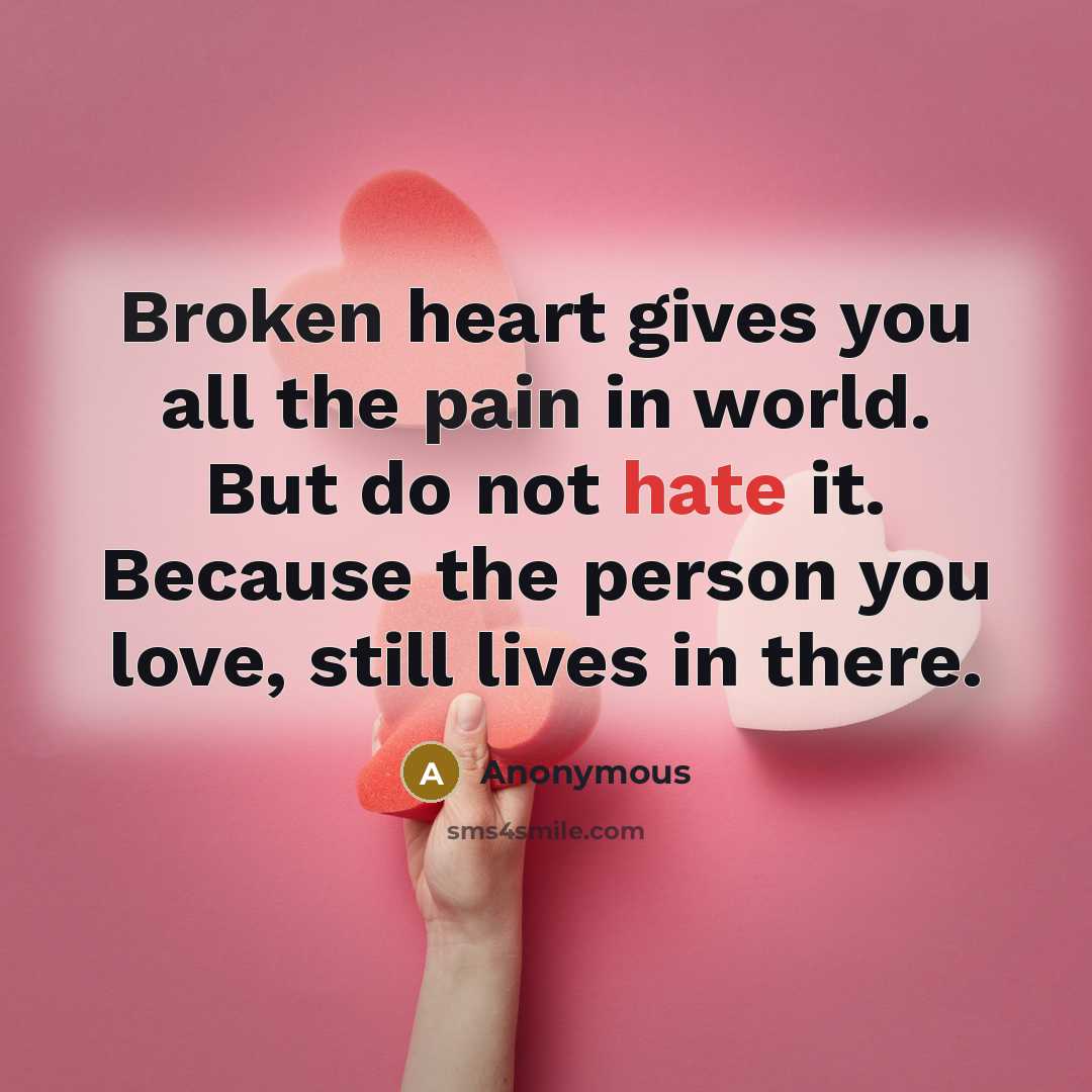 “Broken heart gives you all the pain in world. But…” quote by Anonymous