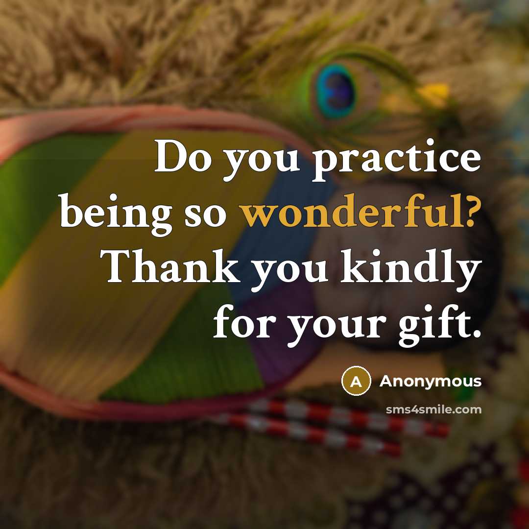 “Do you practice being so wonderful? Thank you kindly for…” quote by Anonymous