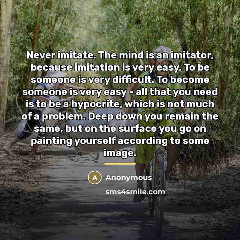 “Never imitate. The mind is an imitator, because imitation is…” quote by Anonymous