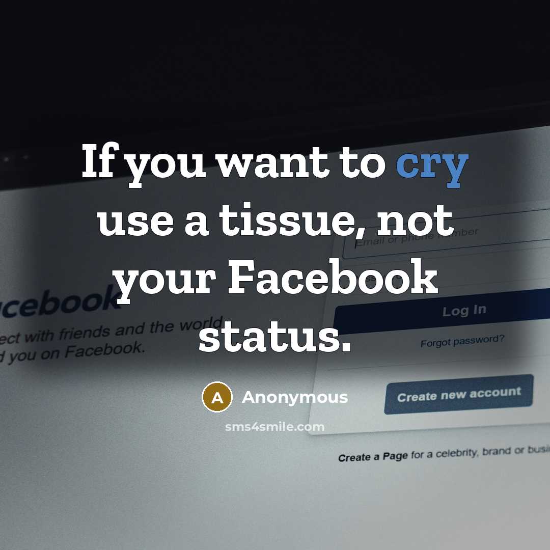 “If you want to cry use a tissue, not your…” quote by Anonymous