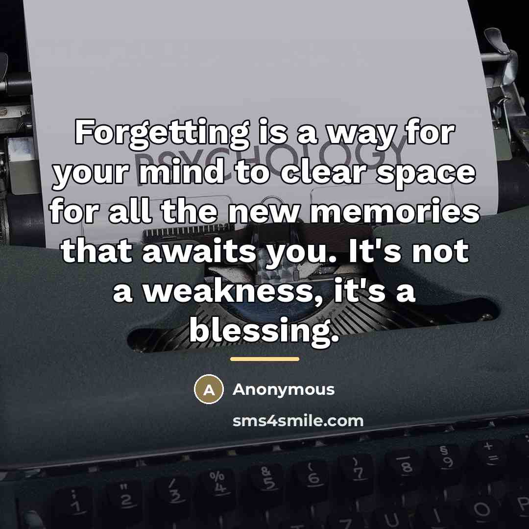 “Forgetting is a way for your mind to clear space…” quote by Anonymous